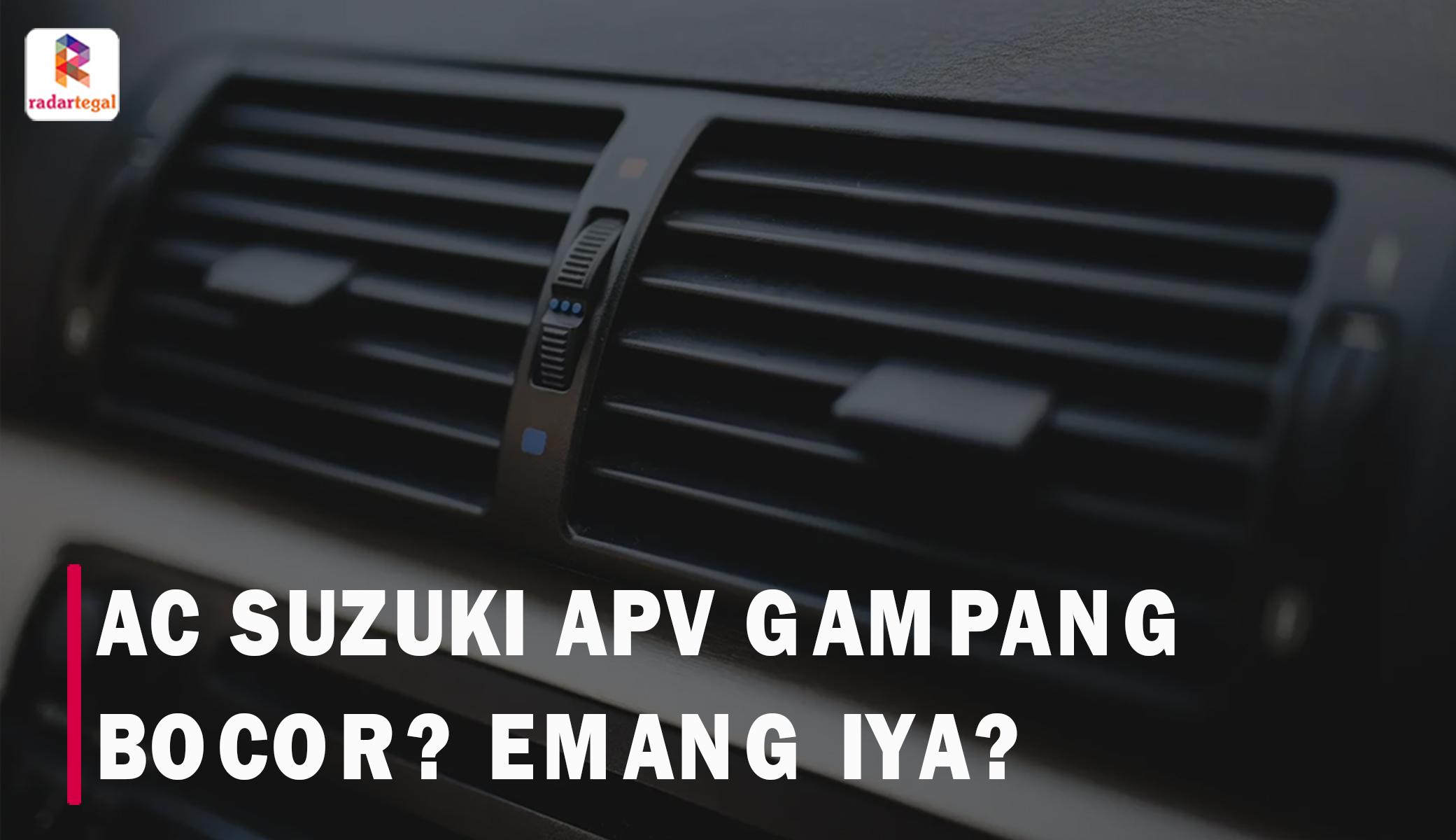 AC Mobil Suzuki APV Mudah Bocor? Memang Iya? Ternyata Ini Penjelasan Lengkapnya