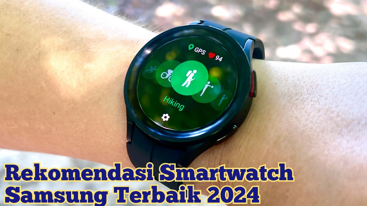 Rekomendasi Smartwatch Samsung Terbaik 2024, Harga Murah Tapi Bikin Penampilanmu Lebih Keren