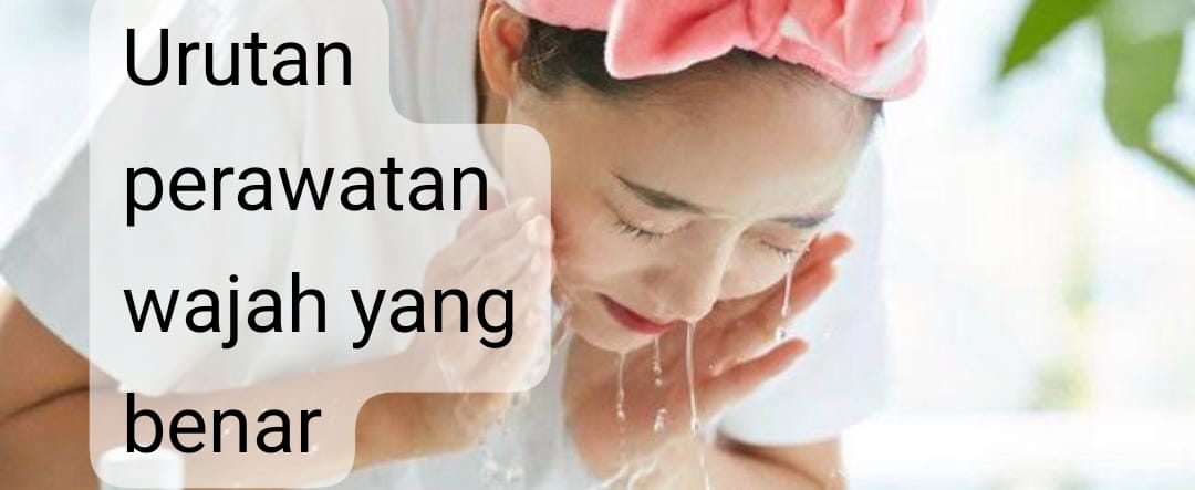 Jangan Ngawur! Ini 6 Urutan Perawatan Wajah yang Benar