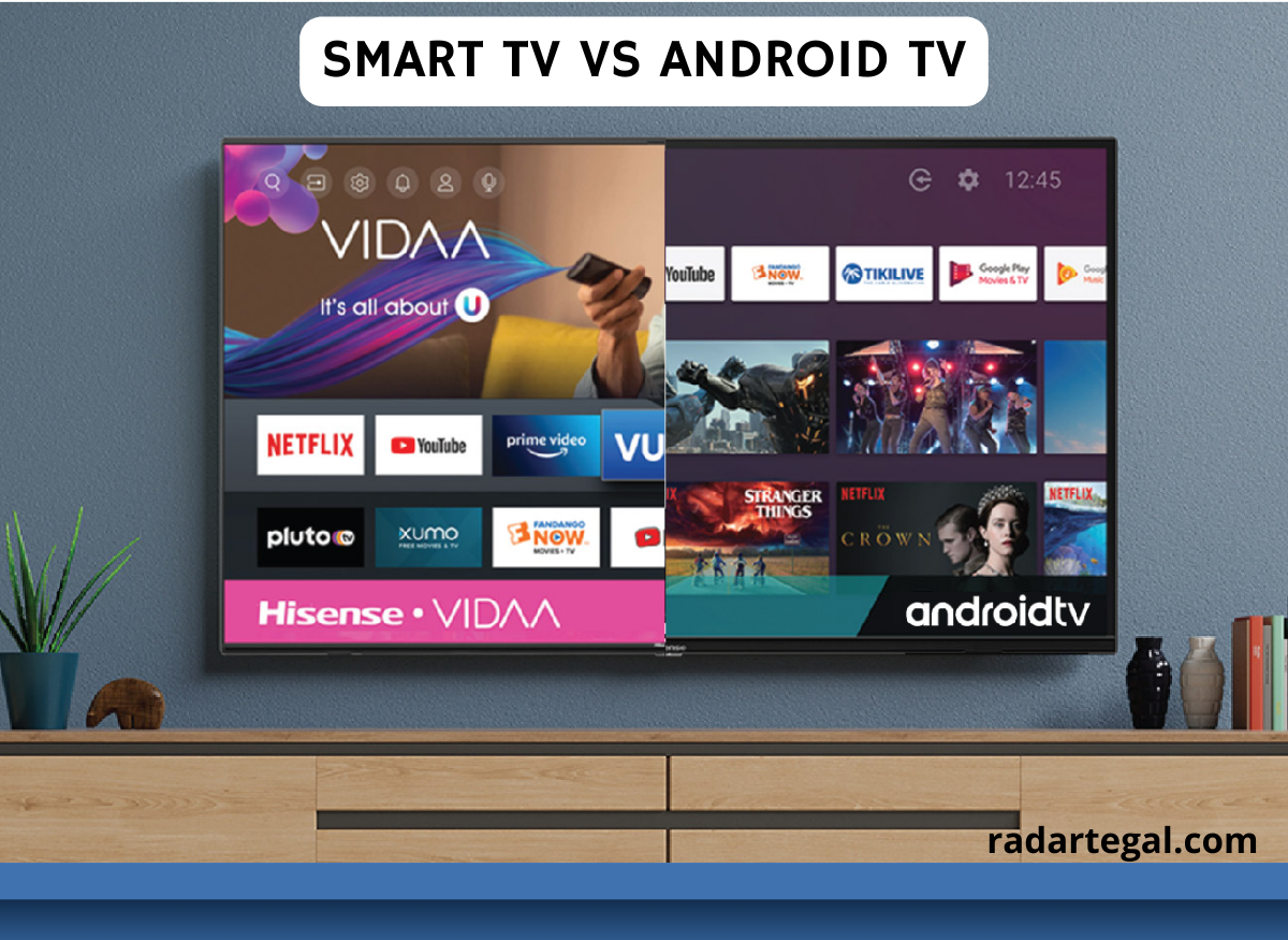 Perbandingan Antara Smart TV vs Android TV, Pilih yang Sesuai dengan Kebutuhan Bukan Gengsi