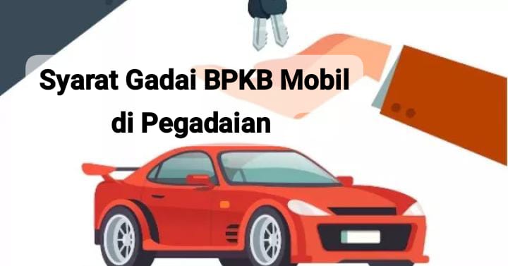 Solusi Keuangan Selain Pinjol, Ini Syarat Gadai BPKB Mobil di Pegadaian yang Mudah dan Cepat Cair