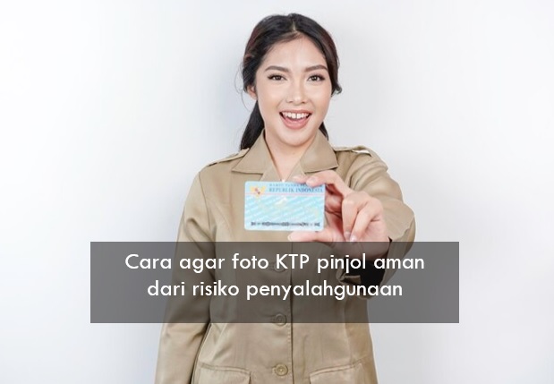 Cara agar Foto KTP Pinjol Aman dari Risiko Penyalahgunaan, Oknum Nakal Tidak Akan Bisa Pakai