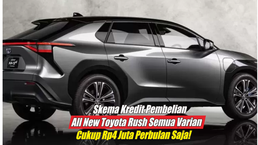 Cicilan Kredit All New Toyota Rush 2024 Semua Varian, Tenor 5 Tahun Cuma Bayar Rp4 Juta per Bulan