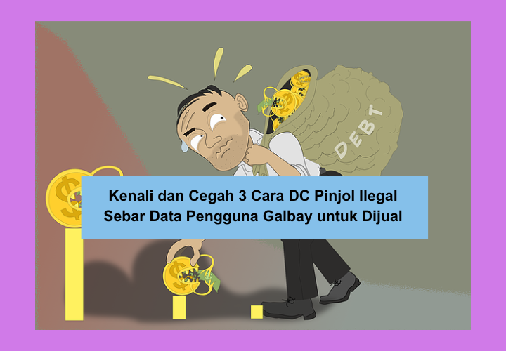 3 Tanda dan Cara DC Pinjol Ilegal Sebar Data Pengguna Galbay untuk Dijual, Ini Langkah Pencegahannya