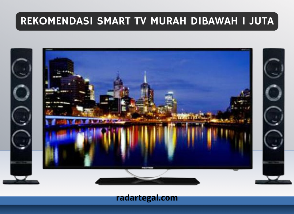 Keandalan 5 Smart TV Murah Dibawah 1 Juta Ini Kualitasnya seperti Barang Mahal, Fitur Lengkap dan Kekinian