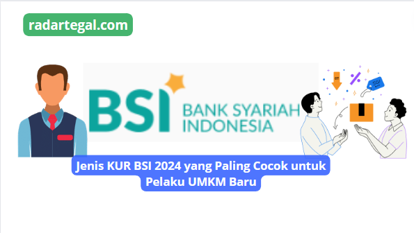 Jenis KUR BSI 2024 yang Paling Cocok untuk Pelaku UMKM Baru, Limitnya Tinggi Tapi Bunganya Rendah, Cek Disini