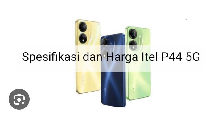 Jadi HP Murah dengan Kualitas Mumpuni , Intip Harga dan Spesifikasi Itel P55 5G 