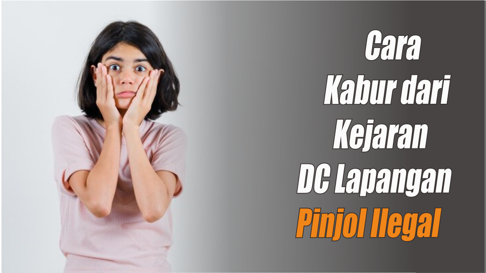 Wajib Dicatat! Cara Kabur dari Kejaran DC Lapangan Pinjol Ilegal yang Proses Menagihnya Brutal Banget