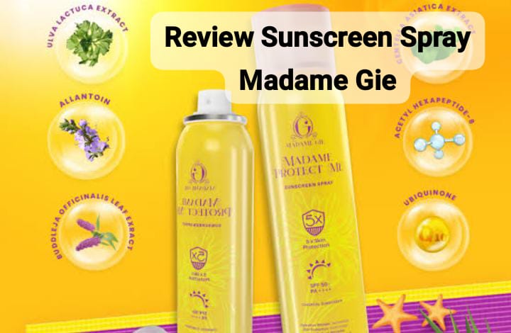 Review Sunscreen Spray Madame Gie SPF 50+ PA++++ yang Mudah Digunakan dan Melembabkan