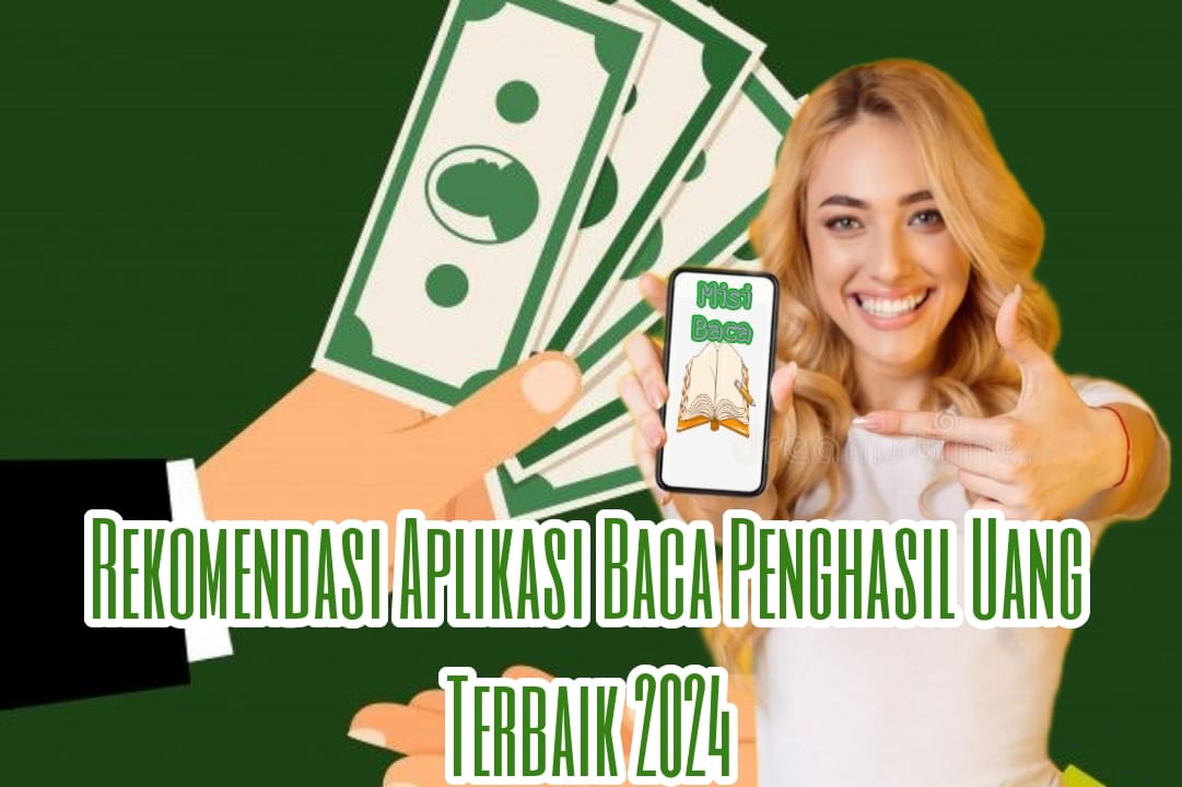 Selesaikan Misi Membaca! Berikut Aplikasi Baca Penghasil Uang Terbaik 2024 yang Banyak Uangnya