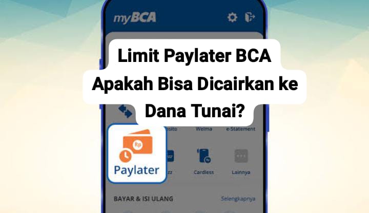 Limit Paylater BCA Apakah Bisa Dicairkan? Ini Penjelaskan Lengkap dan Cara Menggunakannya 