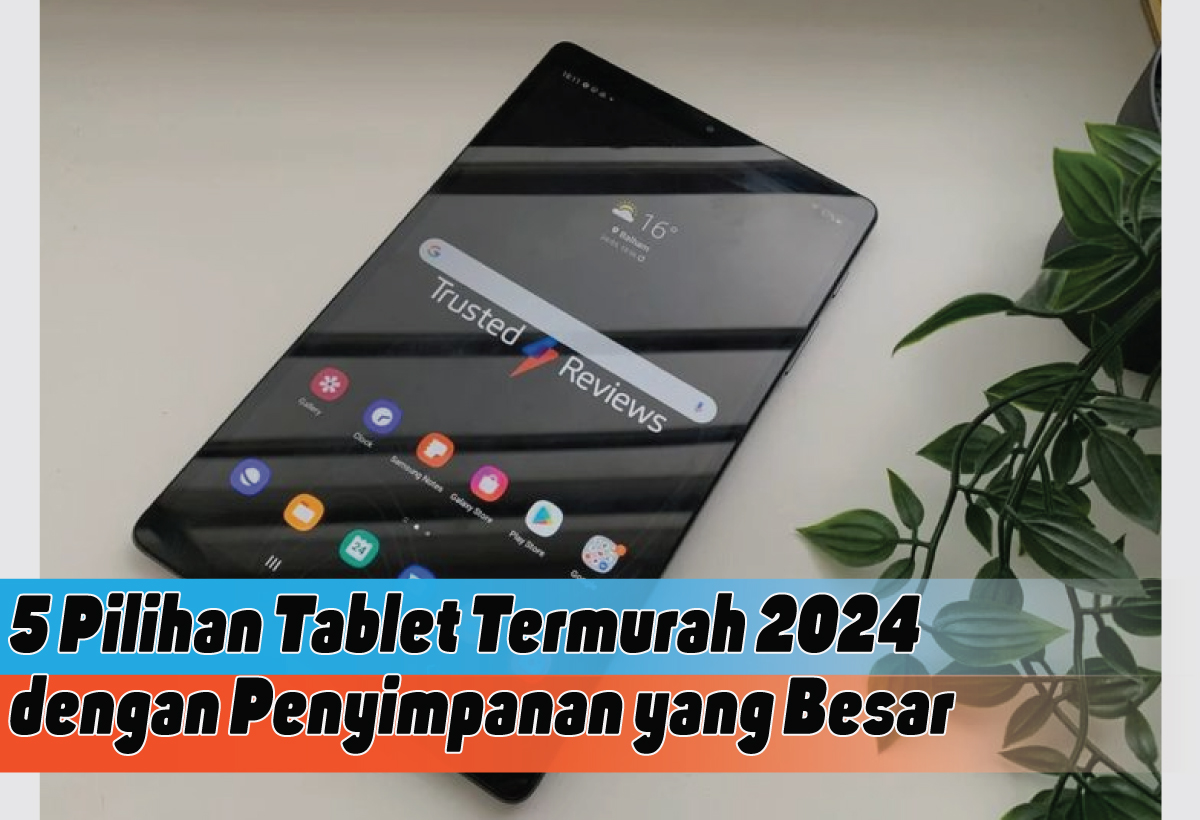 Rekomendasi Tablet Termurah 2024, Penyimpanan Super Besar