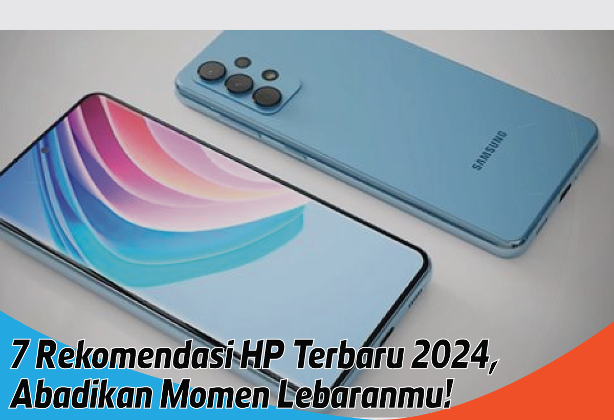 7 Rekomendasi HP Terbaru 2024 dengan Harga Terbaik, Siap Menemani Kemeriahan Lebaranmu