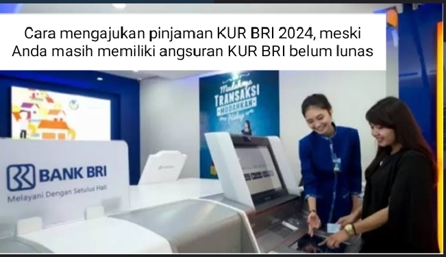 Cara Mengajukan Pinjaman KUR BRI 2024 Agar Pinjaman Disetujui Meski Masih Punya Tunggakan Angsuran