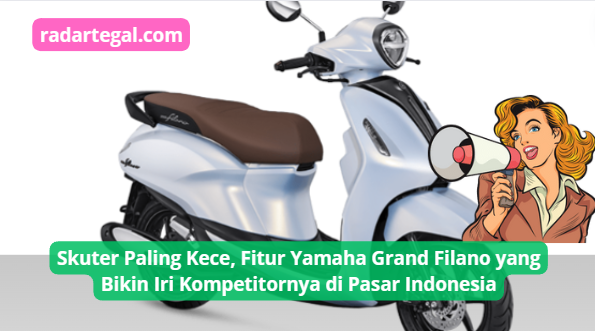 Fitur Yamaha Grand Filano, Skuter Kece yang Bikin Iri Kompetitornya di Pasar Indonesia