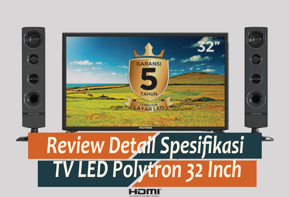 Review TV LED Polytron 32 Inch, Hadirkan Tontonan Berkualitas Tak Bikin Sakit Mata