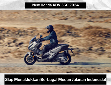 New Honda ADV 350 2024, Skuter Maxi Bermesin 350cc dengan Desain Modern dan Beragam Fitur Canggih