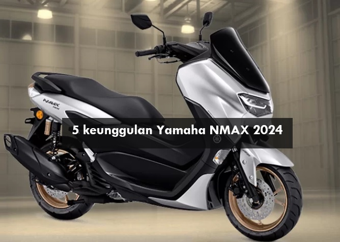 Yamaha NMAX 2024 Punya 5 Keunggulan Ini yang Menjadikannya Motor Matic ...