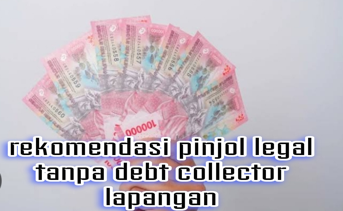 Rekomendasi Pinjol Legal Tanpa Debt Collector Lapangan, Amankah Jika Galbay? Ini Penjelasannya