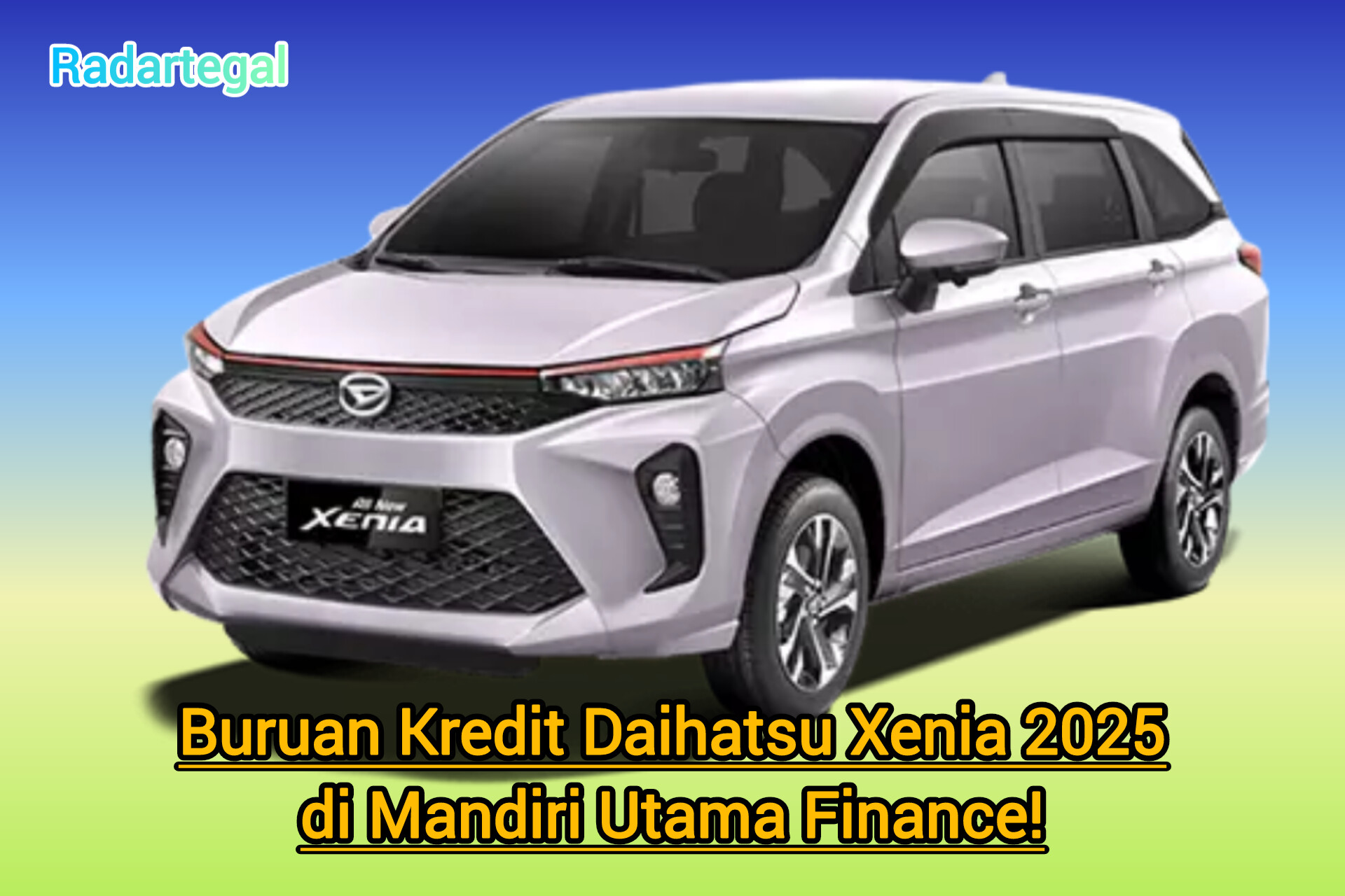 Buruan Kredit Daihatsu Xenia 2025 di Mandiri Utama Finance, Cicilan Ringan Proses Gampang