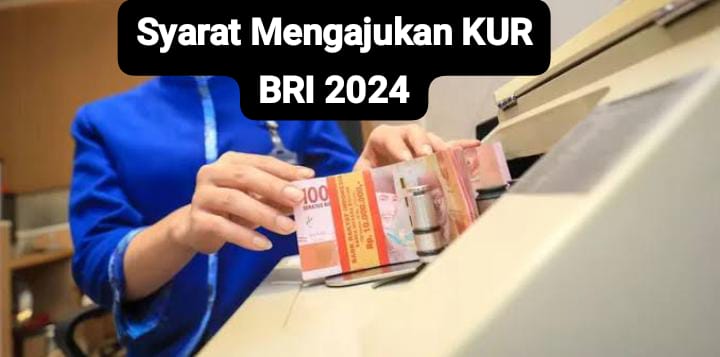 Syarat Mengajukan KUR BRI 2024 beserta Tabel Angsuran dan Cara Pengajuannya