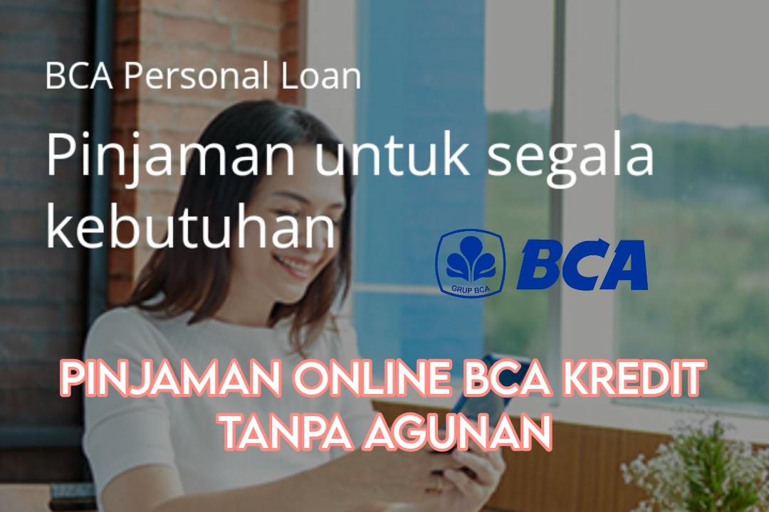 Pinjaman Online BCA Kredit Tanpa Agunan Personal, Syarat Mudah dengan Sejumlah Keuntungan