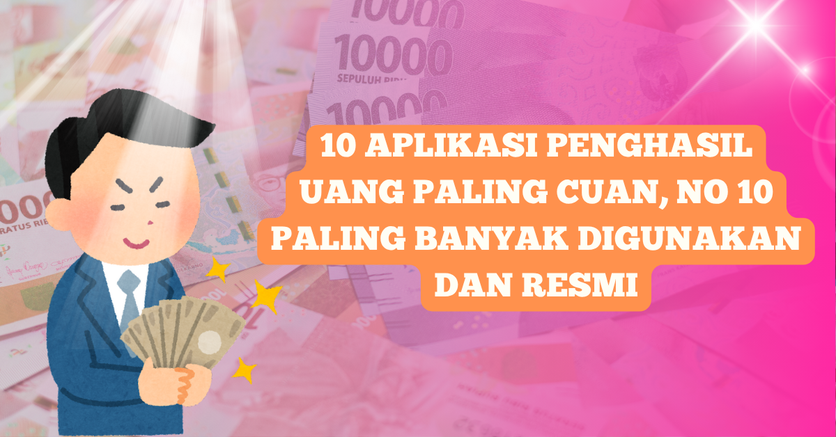 10 Aplikasi Penghasil Uang Paling Cuan, No 10 Paling Banyak Digunakan dan Resmi
