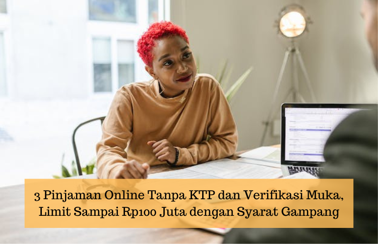 3 Pinjaman Online Tanpa KTP dan Verifikasi Wajah, Limit Tinggi Sampai Rp100 Juta dengan Penuhi Syarat 