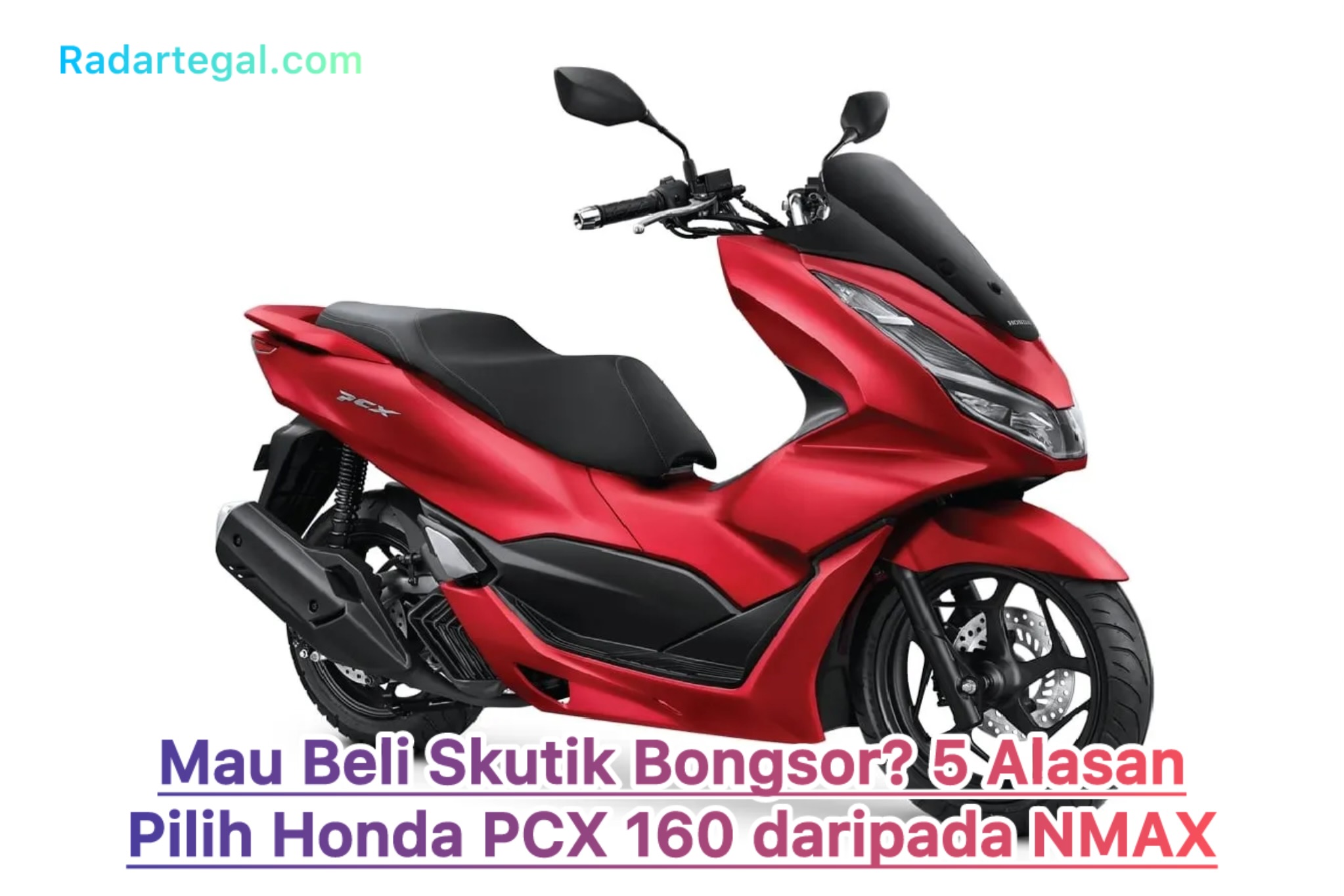 Mau Beli Skutik Bongsor? 5 Alasan Pilih Honda PCX 160 daripada Skutik Bongsor Lainnya