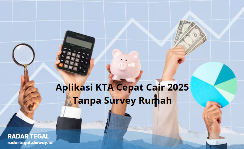 9 Aplikasi KTA Cepat Cair 2025 Tanpa Survey Rumah! Ini Rekomendasinya