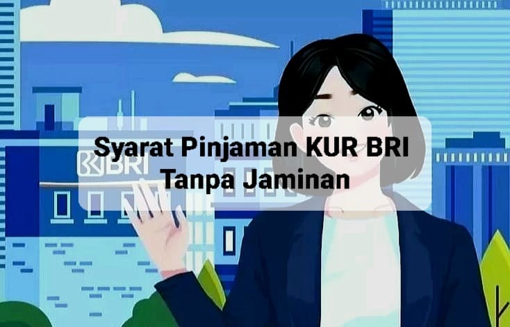 Syarat Pinjaman KUR BRI Tanpa Jaminan, Limit Hingga Rp100 Juta, Simak Syarat Mudahnya!