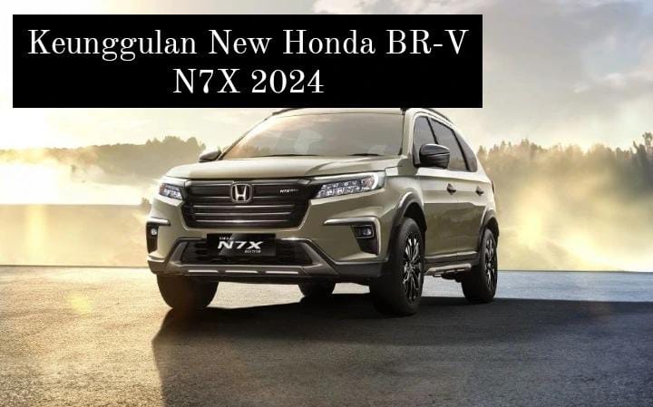 Keunggulan New Honda BR-V N7X 2024, Punya Fitur yang Lengkap Performa Handal dan Harga Terjangkau