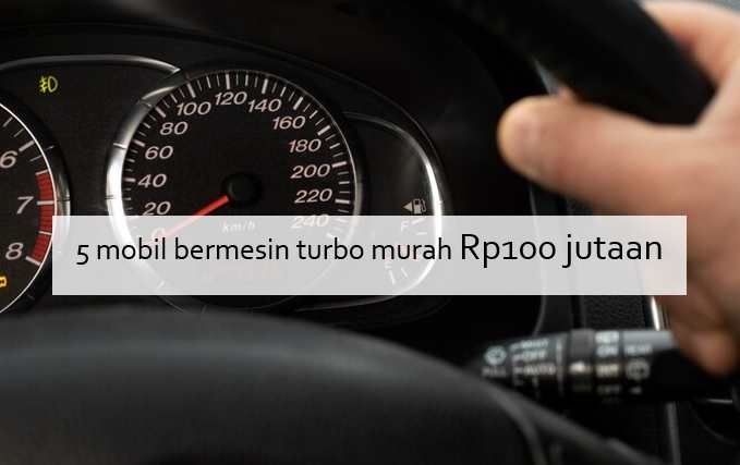 5 Mobil Bermesin Turbo Murah Rp100 Jutaan yang Cocok Dipakai Melaju Kencang, Daya Pacunya Apik