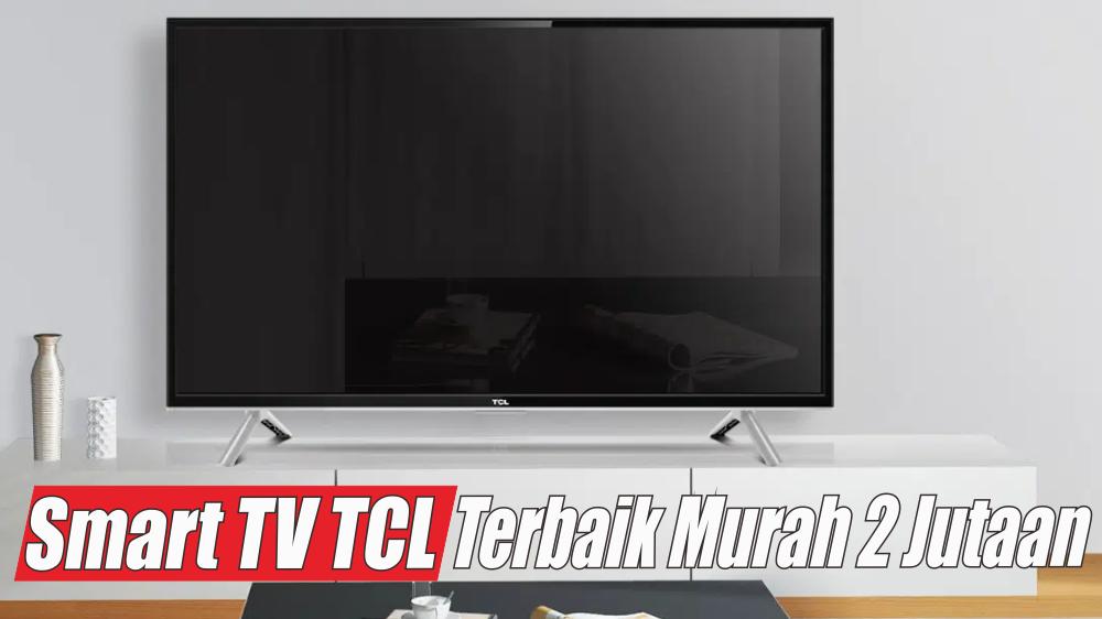 3 Rekomendasi TV TCL Terbaik Murah Harga Mulai Rp1.5 Juta, Solusi TV Layar Lebar Untuk Temani Sahur