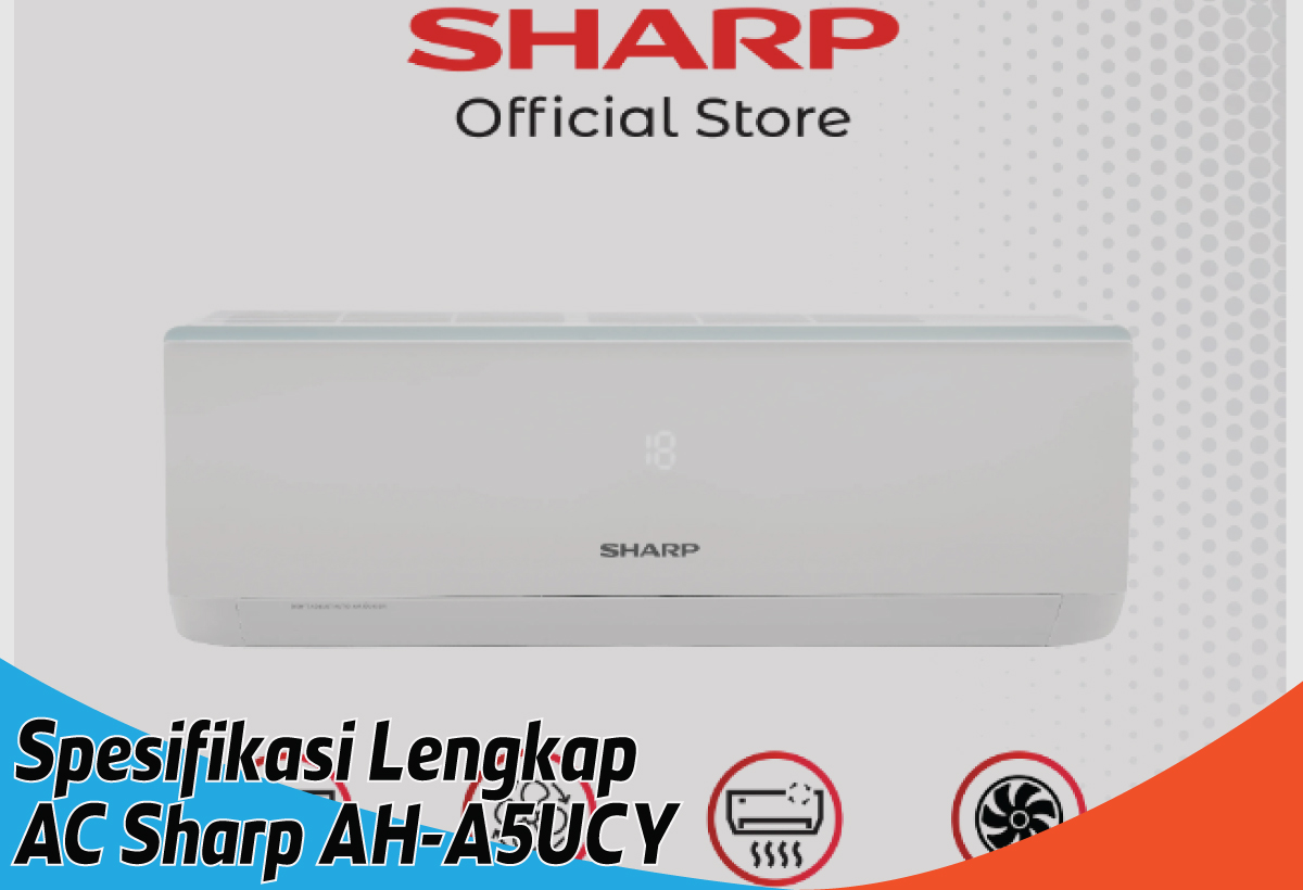 Spesifikasi Lengkap AC Sharp AH-A5UCY, Beri Kesejukan Nyaman Sepanjang Hari 