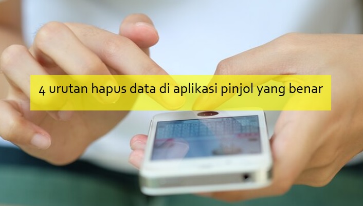 4 Urutan Hapus Data di Aplikasi Pinjol yang Benar agar Tidak Disalahgunakan Oknum Nakal