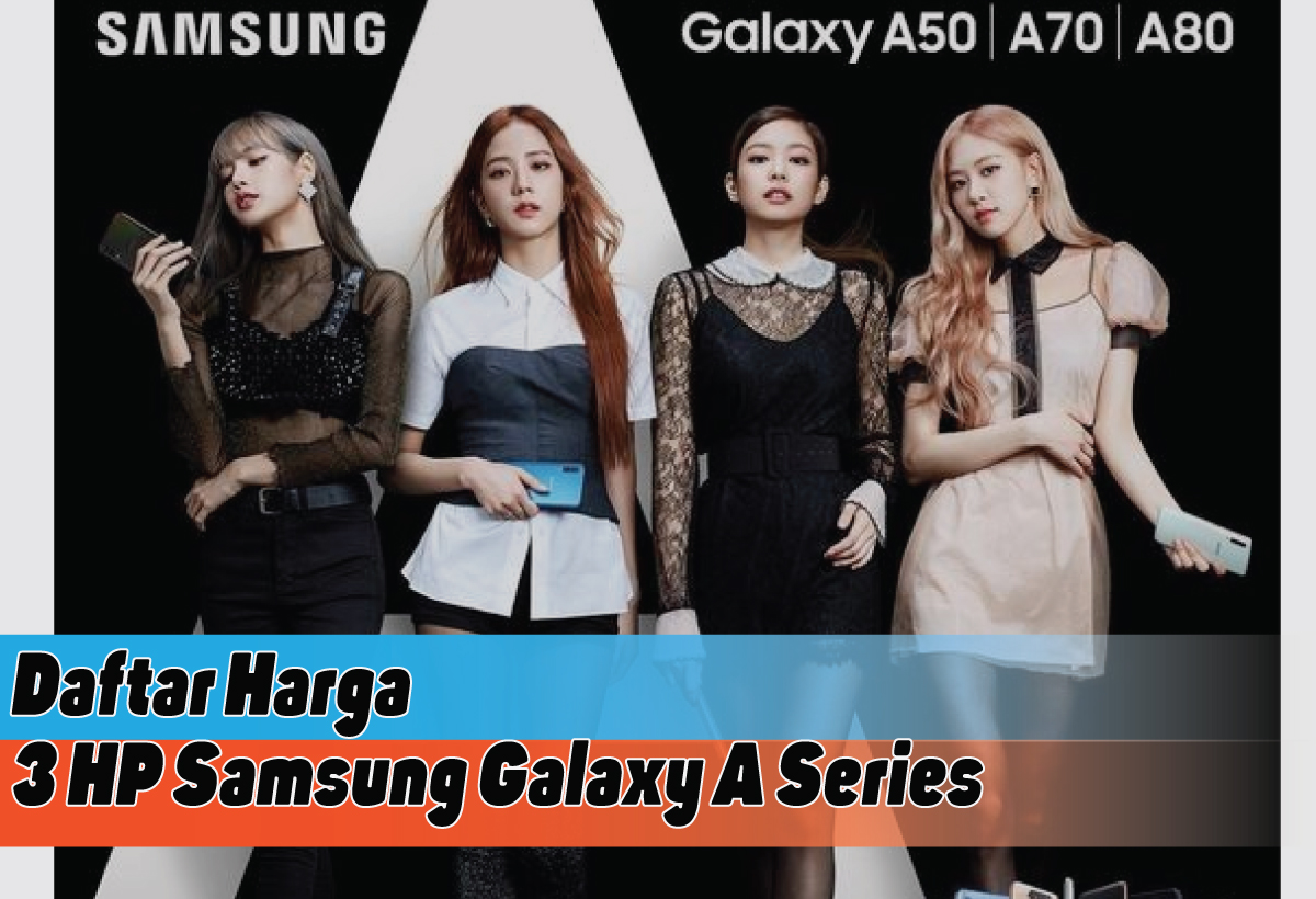 Daftar 3 Harga Samsung Galaxy A Series di Tahun 2024, Mana yang Jadi Pilihanmu
