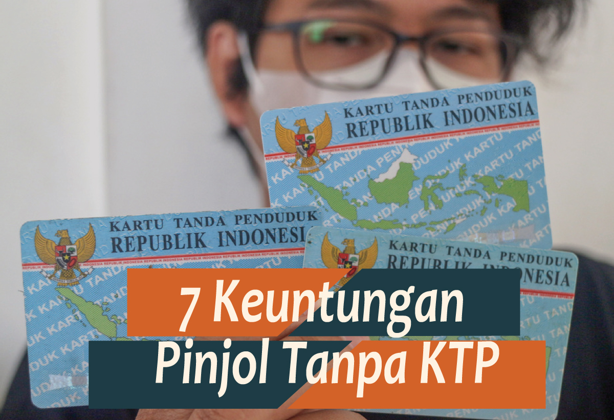 7 Keuntungan Pinjol Tanpa KTP, Salah Satunya Bunga yang Cukup Rendah