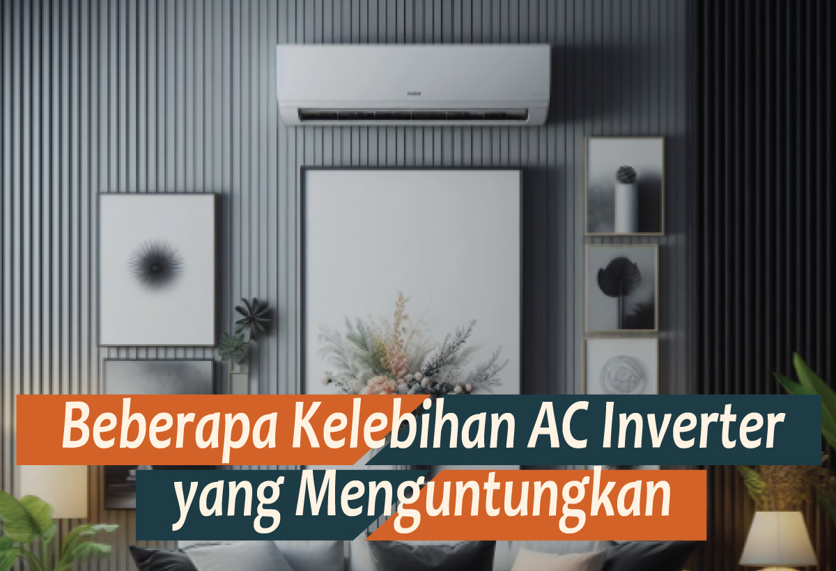 Keuntungan dan Kelebihan AC Inverter, Soal Listrik Iritnya Kebangetan