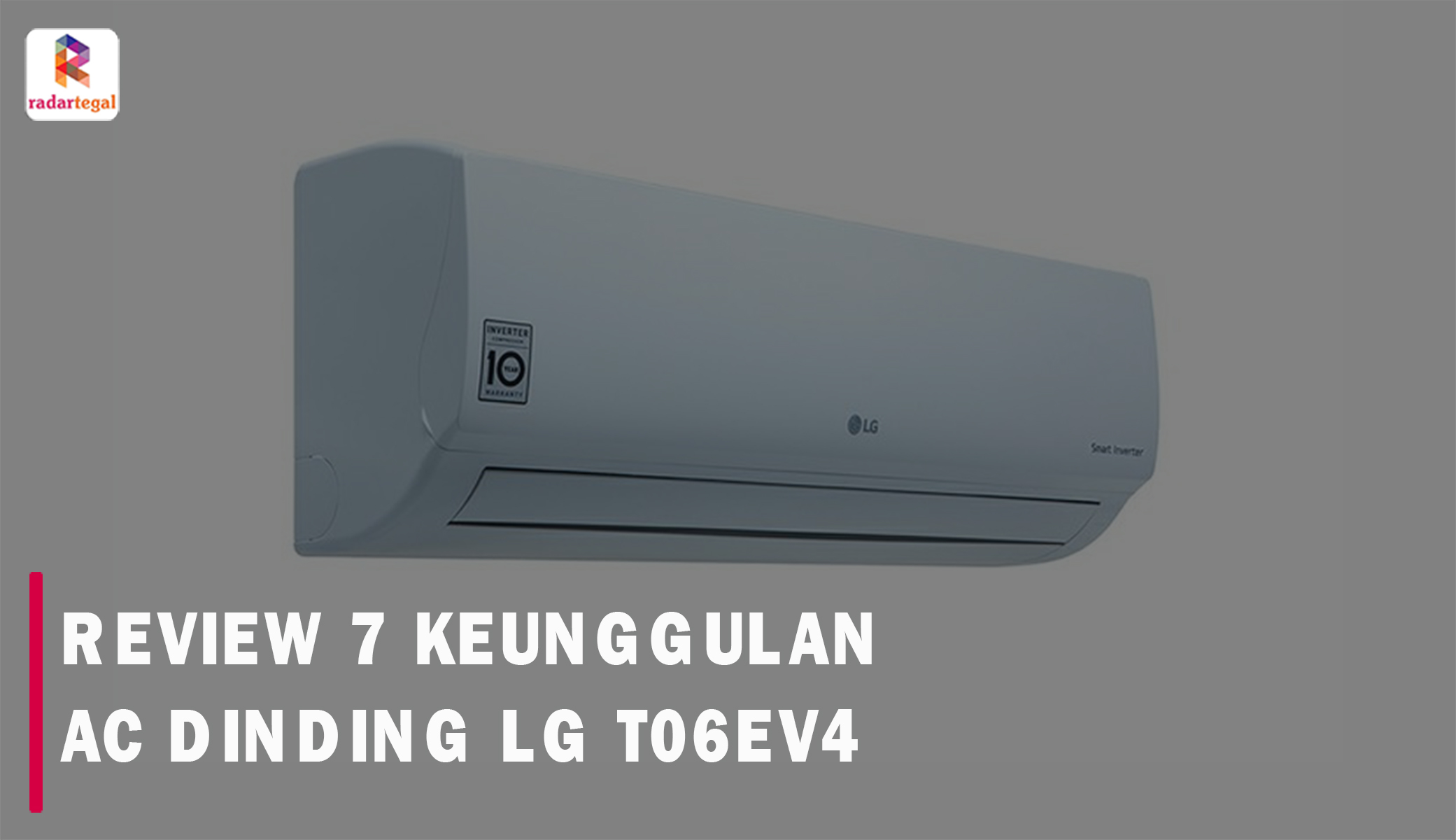 Review AC Dinding LG T06EV4, Punya 7 Keunggulan Plus Peforma Pendingan Maksimal, Udara Bersih dan Sejuk 
