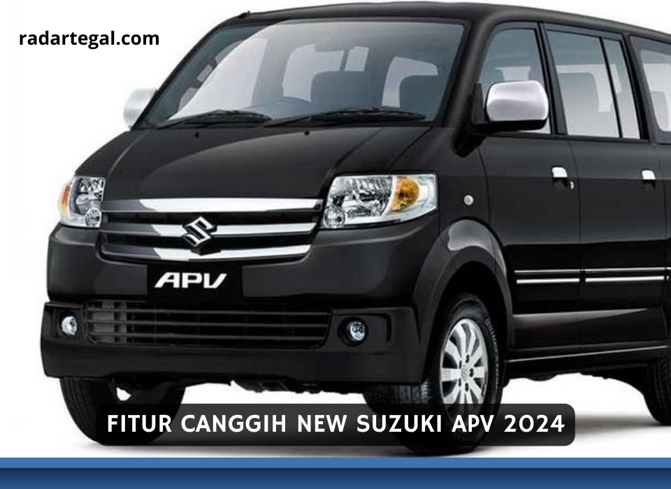 Mengeksplorasi Fitur Lengkap New Suzuki APV 2024, Mobil Keluarga yang Tampil Lebih Berkelas