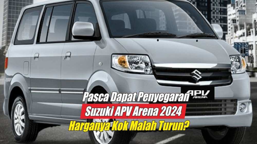 Spesifikasi Suzuki APV Arena 2024 Pasca Penyegaran Terlihat Unggul, Tapi Kok Harganya Makin Murah?