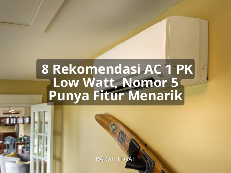  8 Rekomendasi AC 1 PK Low Watt Terbaik di Tahun 2024, Nomor 5 Punya Fitur-fitur yang Menarik