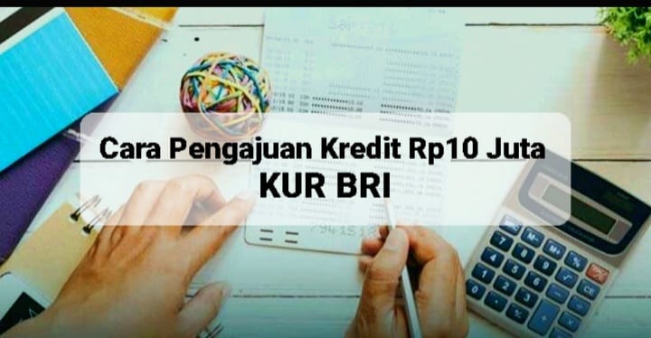 Cara Pengajuan Kredit Rp10 Juta KUR BRI, Dapatkan Dana Usaha Rp10 Juta Cepat Cair dengan Suku Bunga 3%