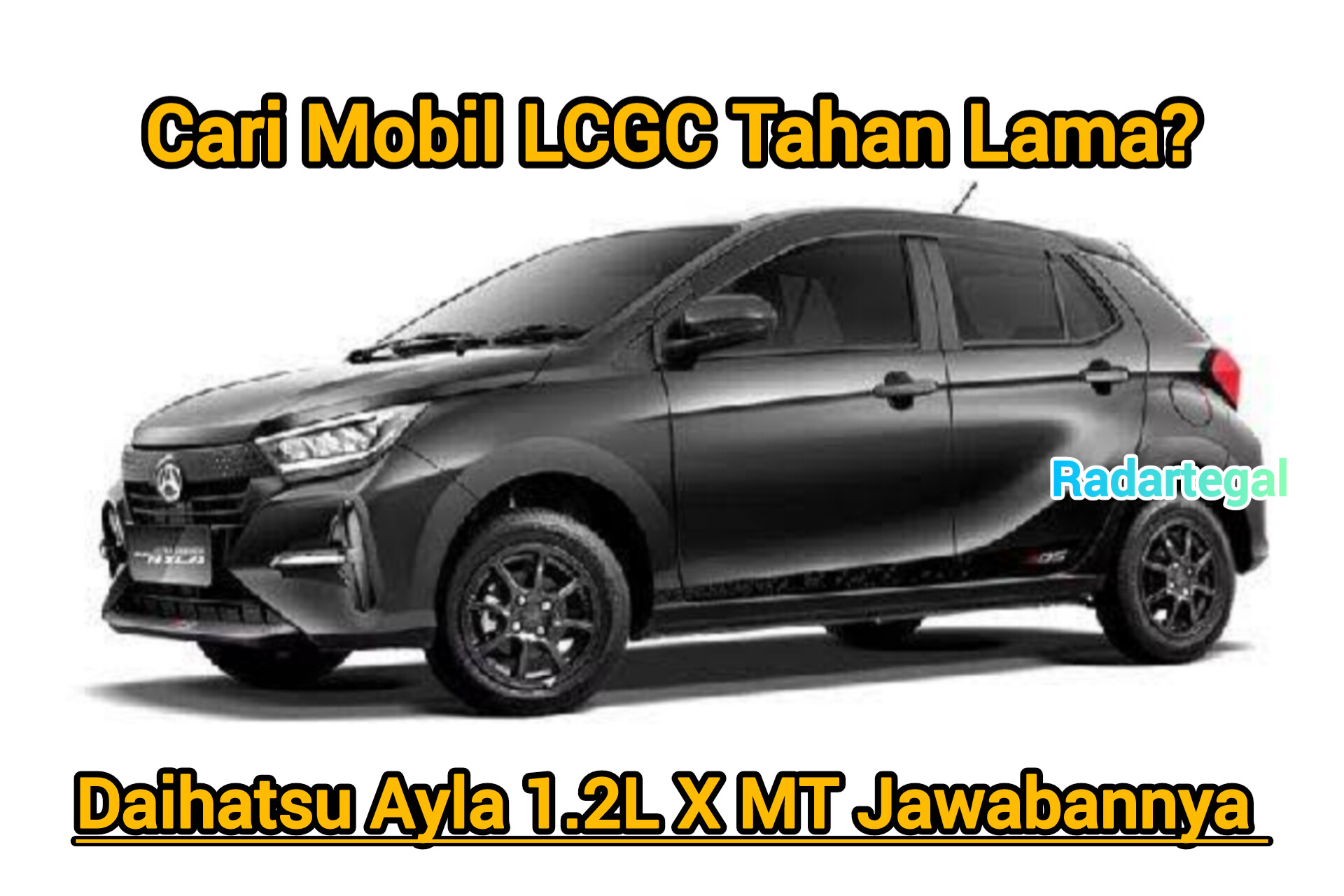 Cari Mobil LCGC Tahan Lama? Daihatsu Ayla 1.2L X MT Jawabannya 