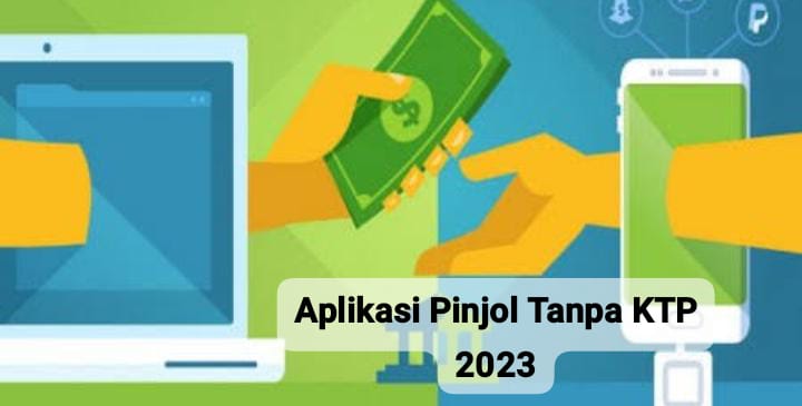 Rekomendasi Aplikasi Pinjol Tanpa KTP 2023, Syarat Mudah dan Cepat Cair 