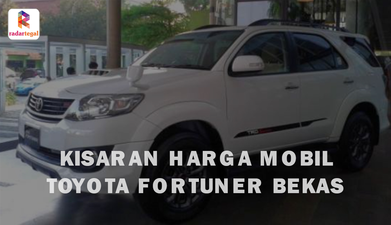 Kisaran Harga Toyota Fortuner Bekas di Indonesia Perbulan September 2023, Generasi Lama hingga Baru