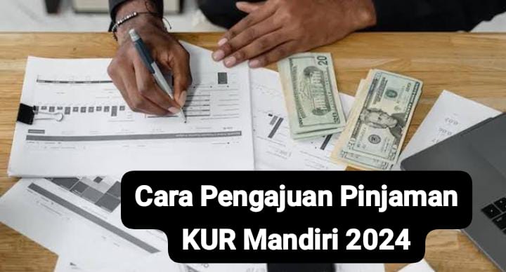 Cara Pengajuan Pinjaman KUR Mandiri 100 Juta dengan Bunga Rendah, Cocok untuk Modal Usaha