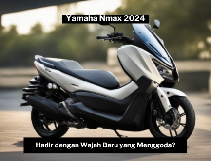 Yamaha Nmax 2024 Hadir dengan Wajah Baru yang Menggoda, Intip Terus Bocorannya