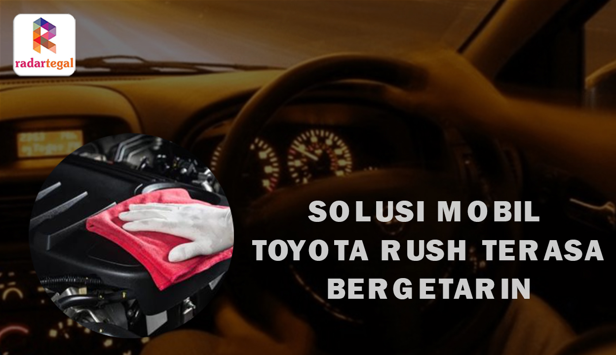 Mobil Toyota Rush Terasa Bergetar? Gak Perlu Panik, Perhatikan dan Periksa Bagian Ini Segera